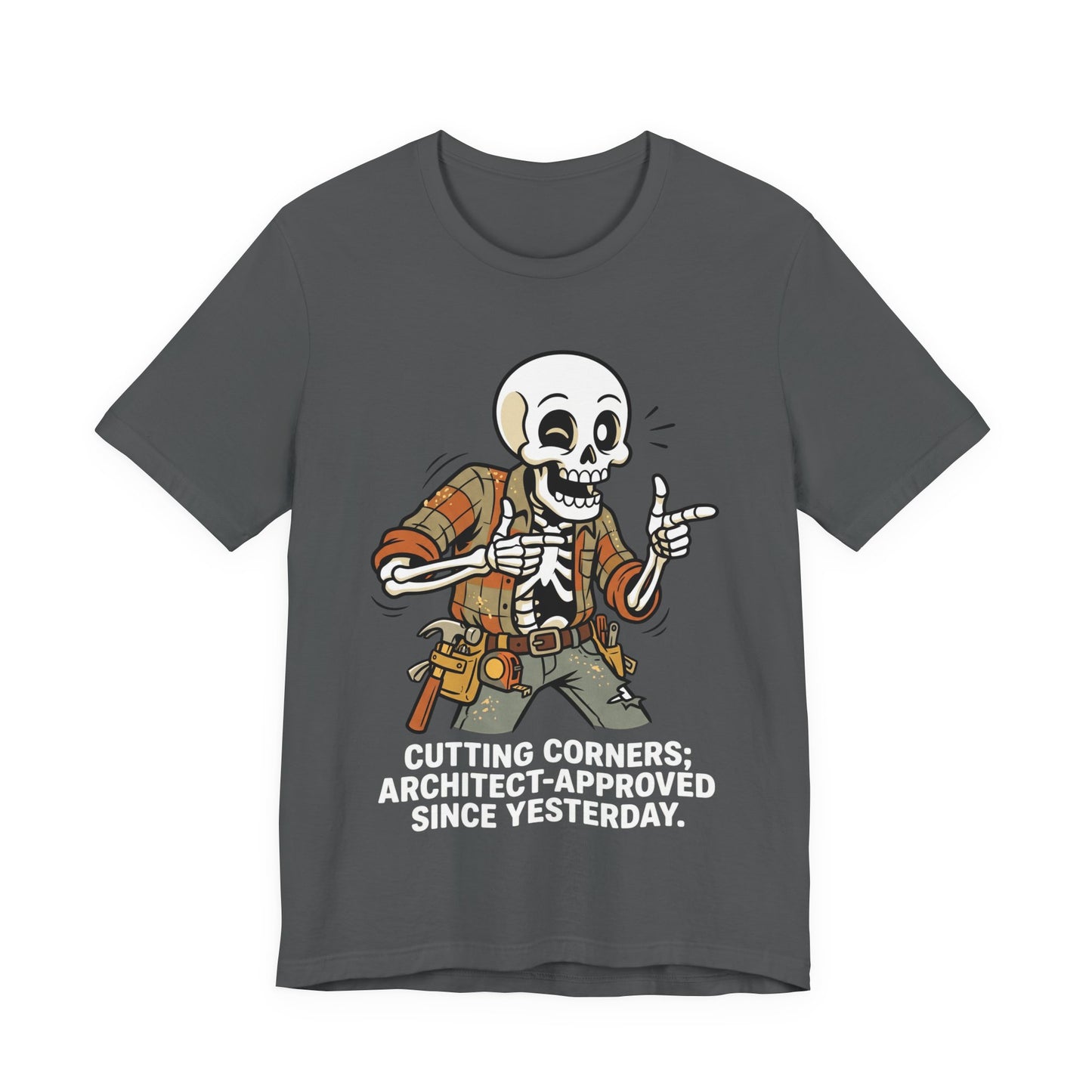 Cutting Corners Architect Approved Since Yesterday Funny Carpenter T-Shirt | Construction Humor Tee | Gift
