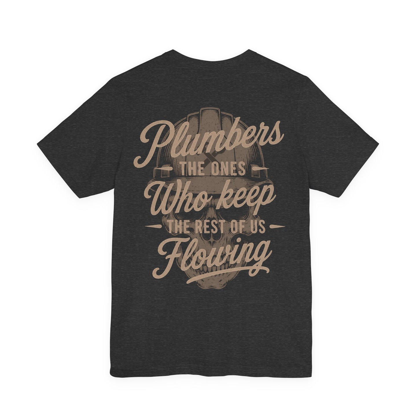 Plumbers The Ones Who Keep The Rest Of Us Flowing T-Shirt | Plumber Gift | Skilled Trades Society