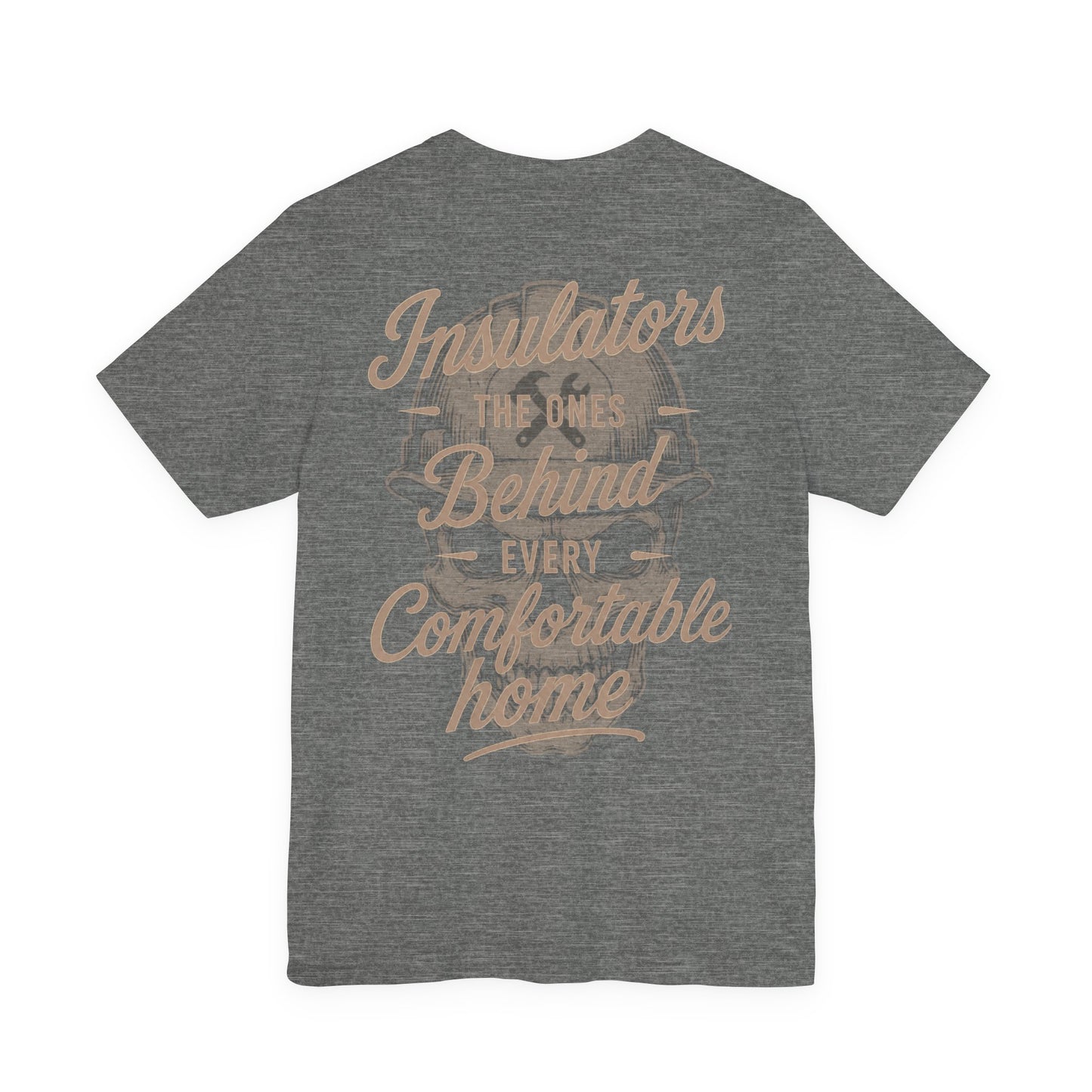 Insulators The Ones Behind Every Comfortable Home T-Shirt | Insulator Gift | Skilled Trades Society