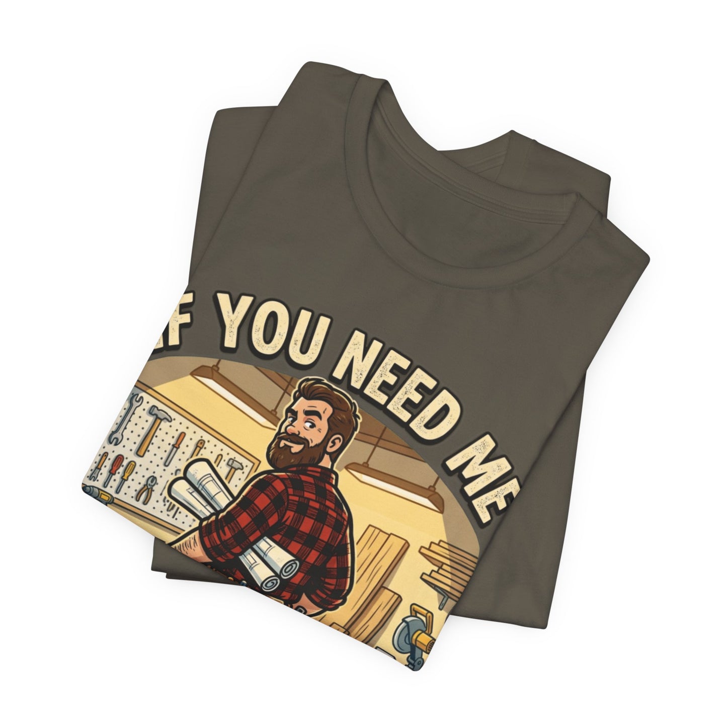 If You Need Me I'm In The Garage Tee