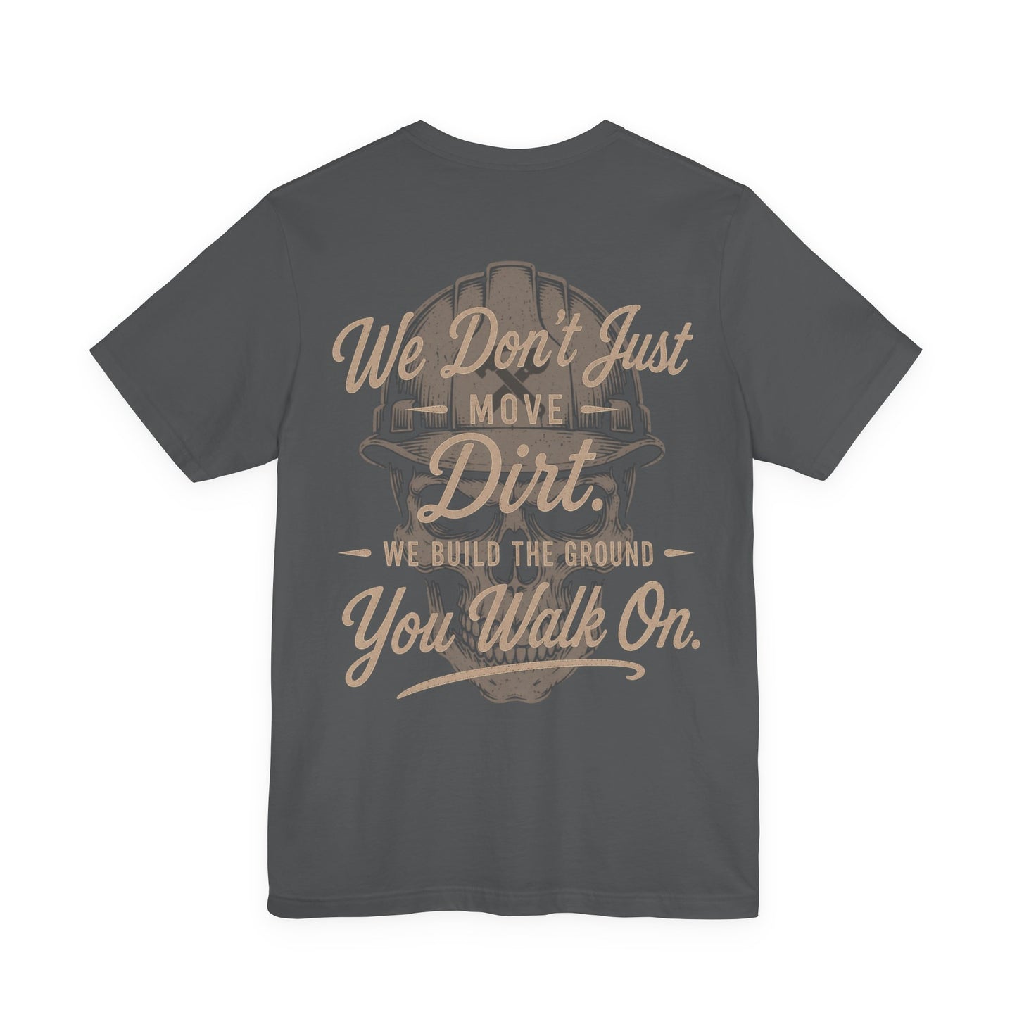 We Don't Just Move Dirt T-Shirt | Heavy Equipment Operator Gift | Skilled Trades Society
