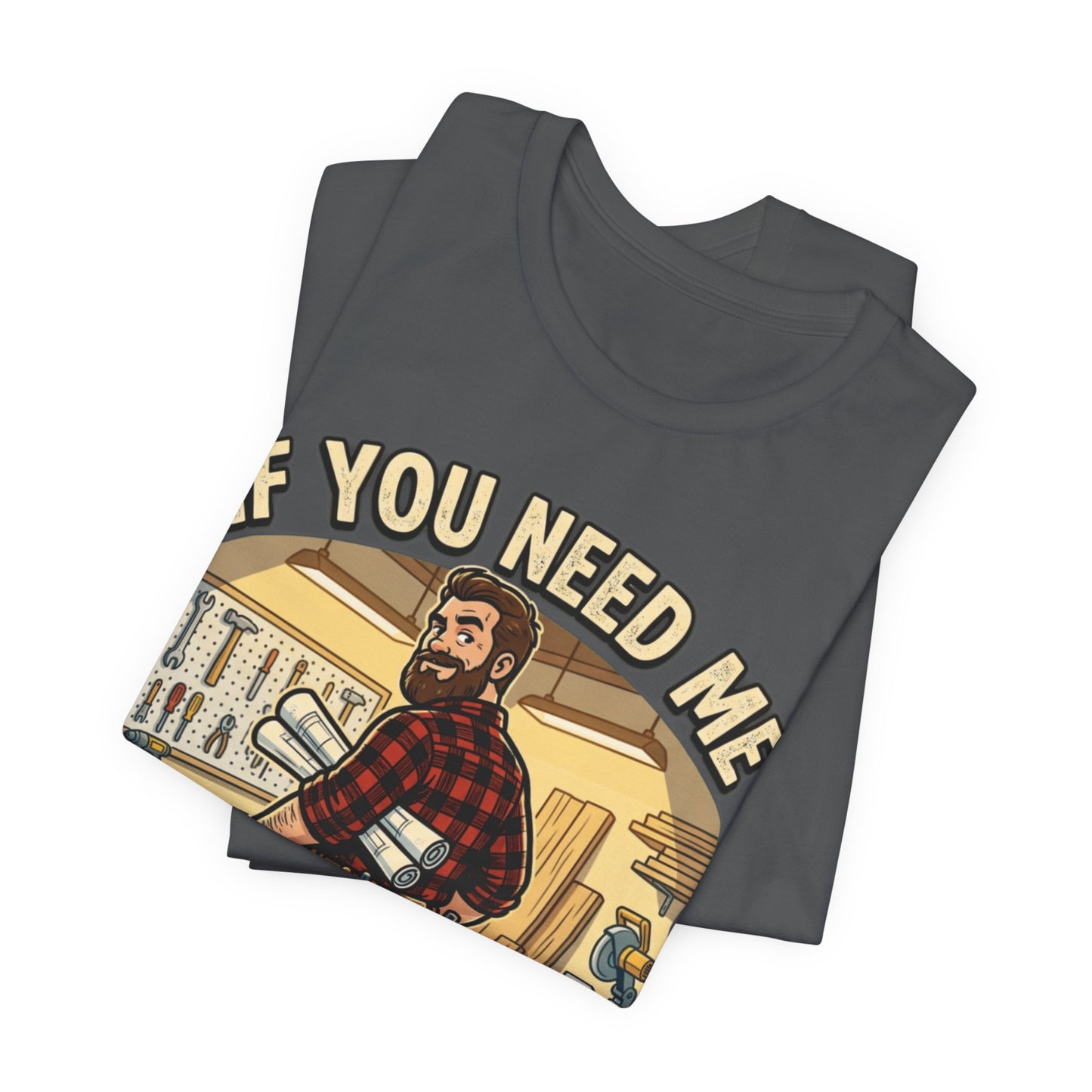 If You Need Me I'm In The Garage Tee
