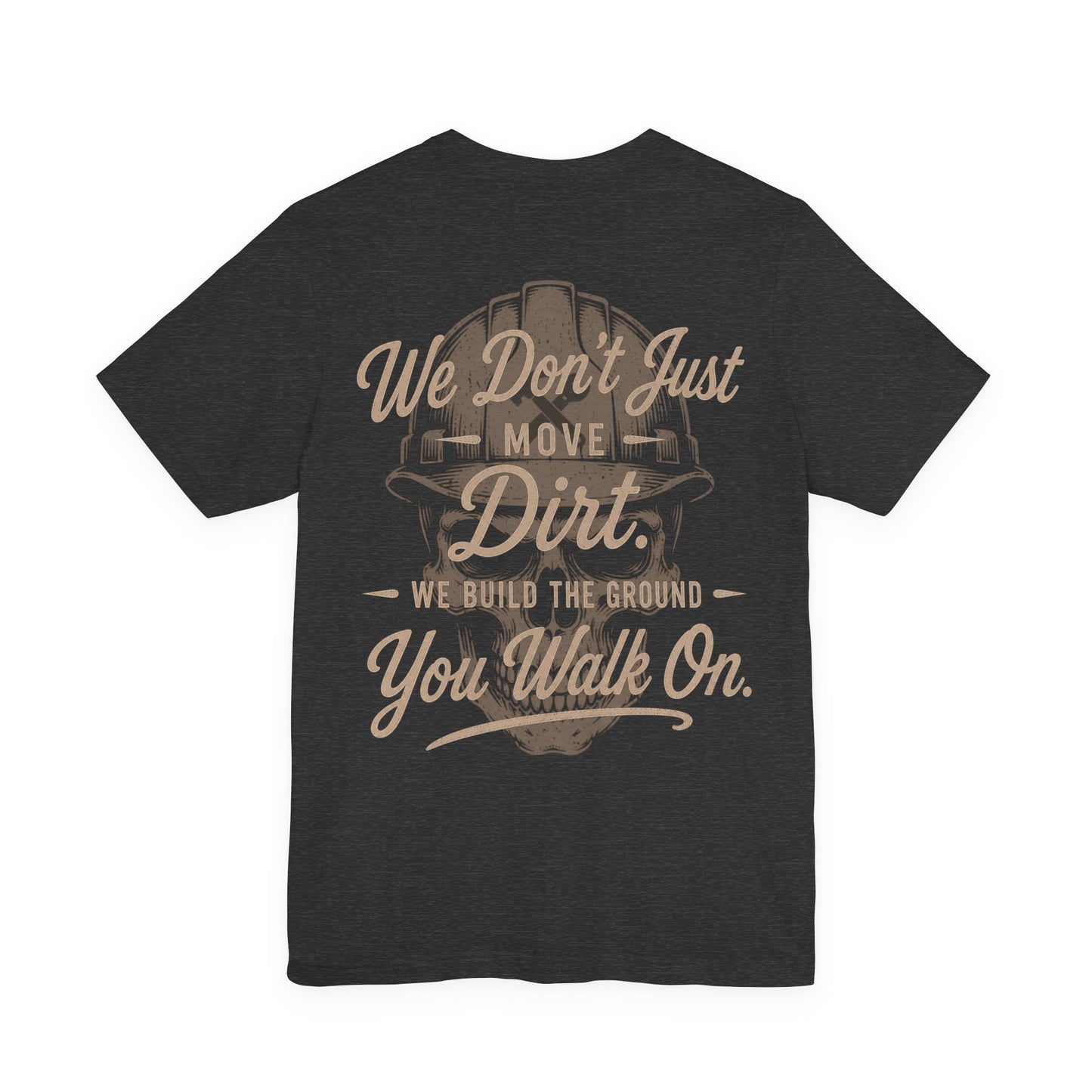 We Don't Just Move Dirt T-Shirt | Heavy Equipment Operator Gift | Skilled Trades Society