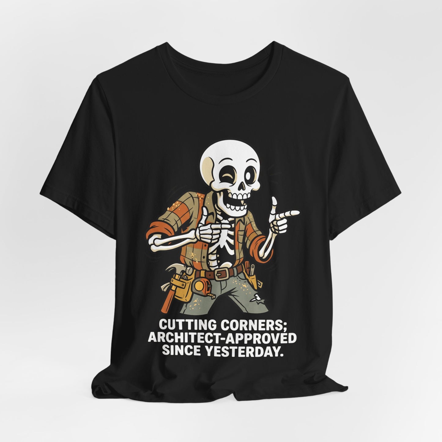 Cutting Corners Architect Approved Since Yesterday Funny Carpenter T-Shirt | Construction Humor Tee | Gift
