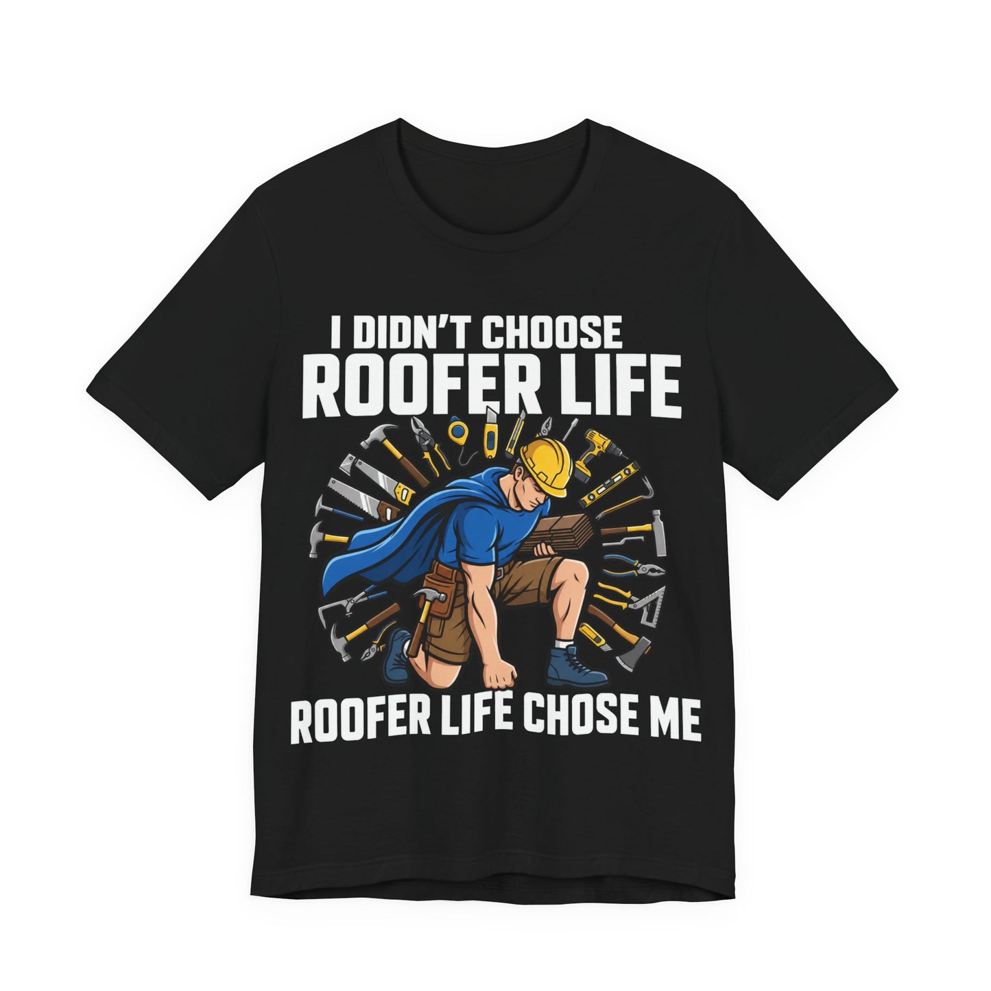Roofer Life Chose Me Tee