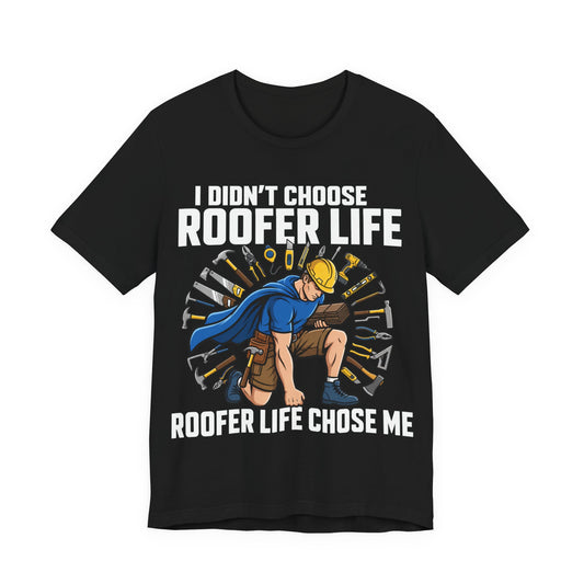 I Didn't Choose Roofer Life Roofer Life Chose Me T-Shirt | Funny Roofer Gift | Blue Collar Hero Tee
