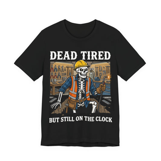 Dead Tired But Still On The Clock Skeleton Construction T-Shirt | Dark Humor Trades Tee | Gift