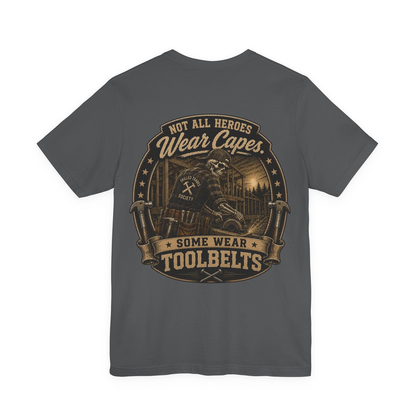 Not All Heroes Wear Toolbelts — Construction Tee