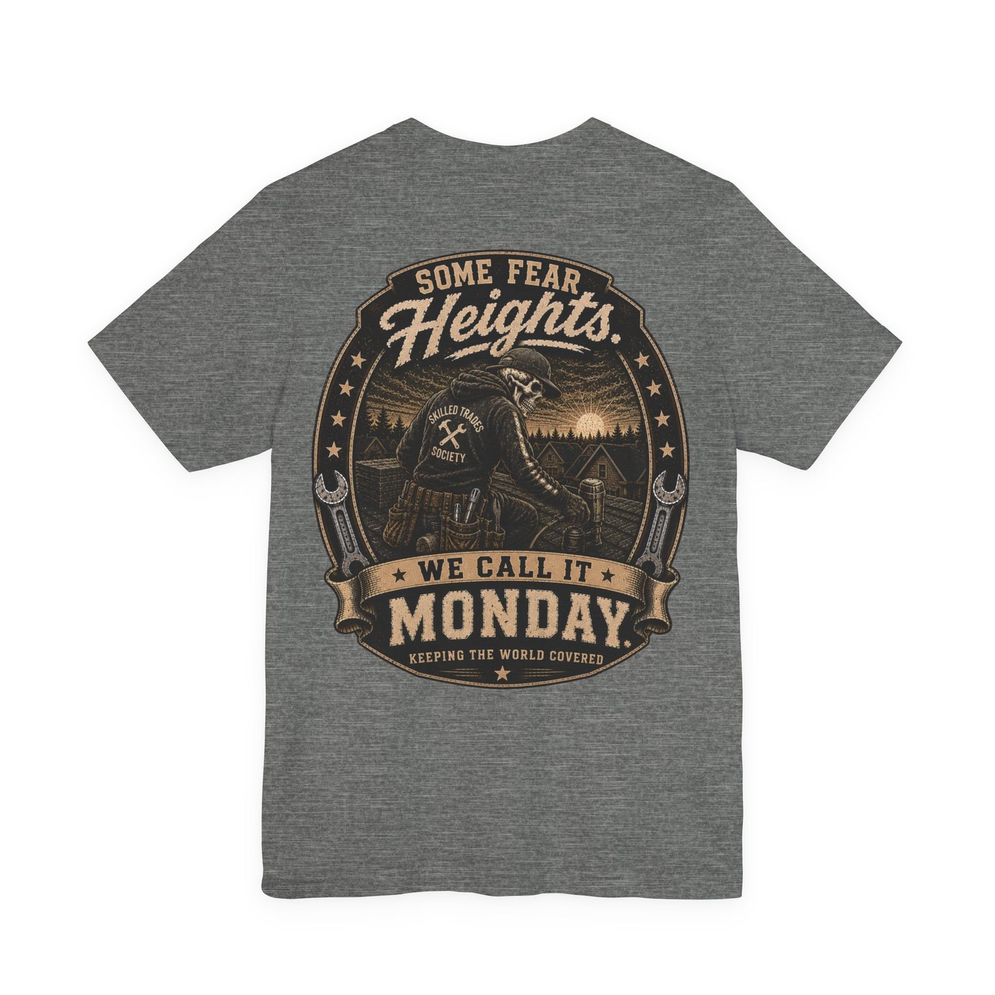 Some Fear Heights We Call It Monday — Roofer Tee