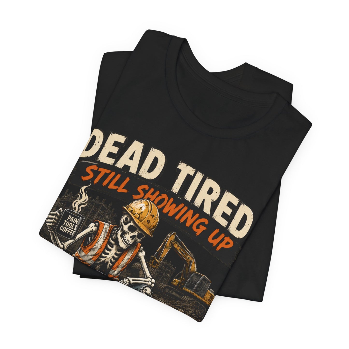 Dead Tired Still Showing Up Tee