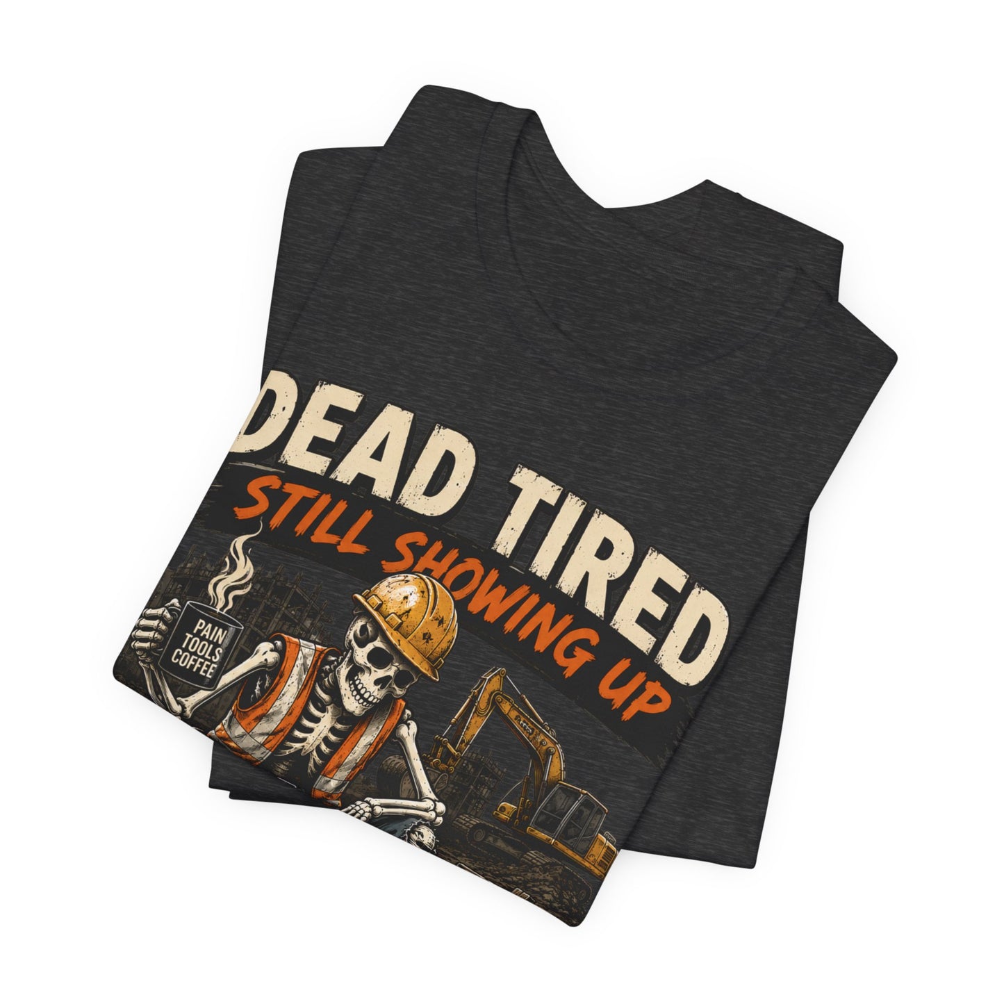 Dead Tired Still Showing Up Tee