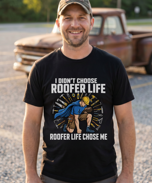 Roofer Life Chose Me Tee